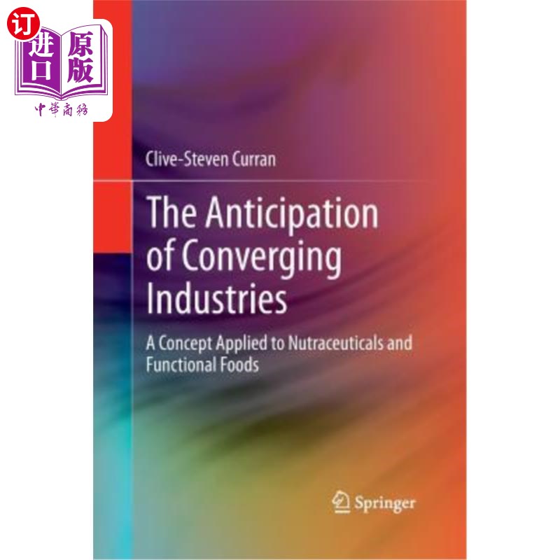 海外直订The Anticipation of Converging Industries: A Concept Applied to Nutraceuticals a 产业融合的展望:一个应用于