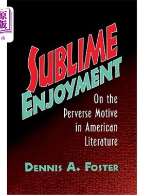 海外直订Sublime Enjoyment: On the Perverse Motive in American Literature 崇高的享受:论美国文学的变态动机