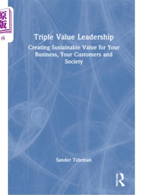 海外直订Triple Value Leadership: Creating Sustainable Value for Your Business, Your Cust 三重价值领导:为企业、客户