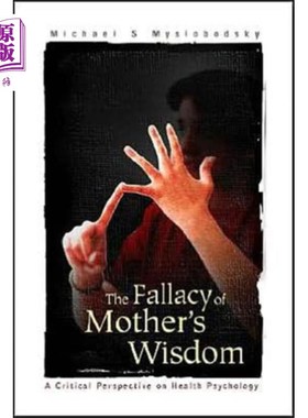 海外直订医药图书Fallacy Of Mother's Wisdom, The: A Critical Pers... 母亲智慧的谬误:健康心理学的批判视角