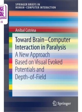 海外直订Toward Brain-Computer Interaction in Paralysis: A New Approach Based on Visual E 面向瘫痪患者的脑-机交互：
