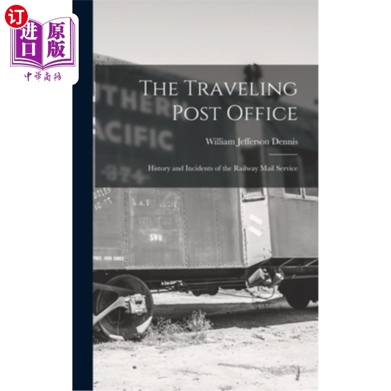 海外直订The Traveling Post Office: History and Incidents of the Railway Mail Service 旅行邮局:铁路邮件业务的历史与