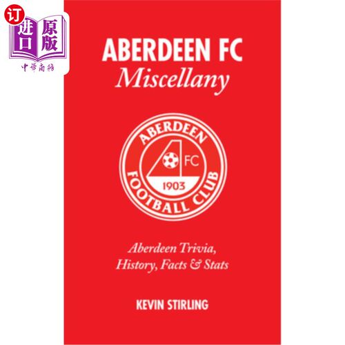 海外直订Aberdeen FC Miscellany: Aberdeen Trivia, History, Facts & STATS 阿伯丁FC杂记：阿伯丁琐事，历史，事实和统计
