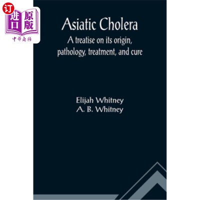 海外直订医药图书Asiatic Cholera; A treatise on its origin, pathology, treatment, and cure 霍乱;关于其起源、病理、治