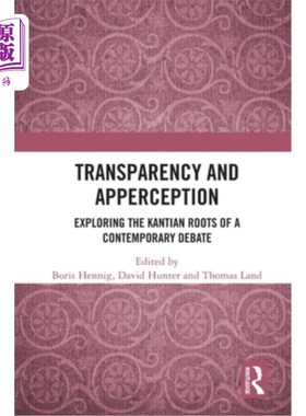 海外直订Transparency and Apperception: Exploring the Kantian Roots of a Contemporary Deb 透明与统觉：探索当代辩论的