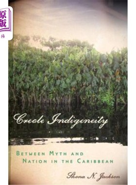 海外直订Creole Indigeneity: Between Myth and Nation in the Caribbean 克里奥尔土著:在加勒比神话和国家之间