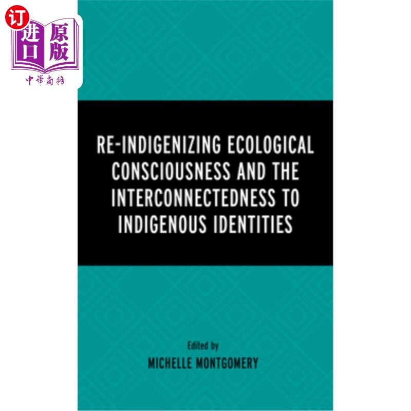 海外直订Re-Indigenizing Ecological Consciousness and the Interconnectedness to Indigenou 重新本土化的生态意识与土著