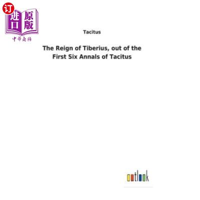 海外直订The Reign of Tiberius, out of the First Six Annals of Tacitus 提比略的统治，摘自塔西佗的前六册