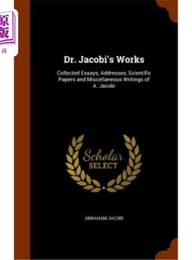 海外直订Dr. Jacobi's Works: Collected Essays, Addresses, Scientific Papers and Miscellan 雅可比博士的著作:A.雅可比