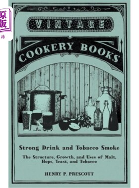 海外直订Strong Drink and Tobacco Smoke - The Structure, Growth, and Uses of Malt, Hops,  烈性饮料和烟草烟雾-麦芽，