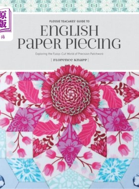 海外直订Flossie Teacakes' Guide to English Paper Piecing: Exploring the Fussy-Cut World  Flossie Te