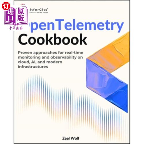 海外直订OpenTelemetry Cookbook: Proven approaches for real-time monitoring and observabi OpenTeleme