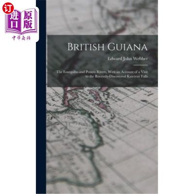 海外直订British Guiana: The Essequibo and Potaro Rivers, With an Account of a Visit to t 英属圭亚那:埃塞奎博河和波