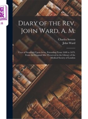 海外直订Diary of the Rev. John Ward, A. M.: Vicar of Stratford-Upon-Avon, Extending From 约翰·沃德牧师日记，
