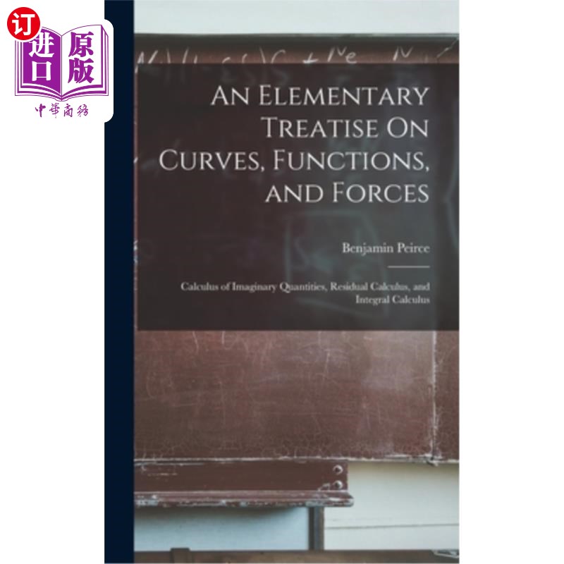 海外直订An Elementary Treatise On Curves, Functions, and Forces: Calculus of Imaginary Q 关于曲线、函数和力的初级论