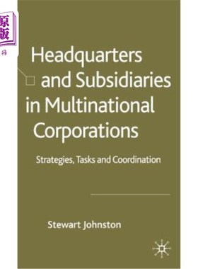 海外直订Headquarters and Subsidiaries in Multinational Corporations: Strategies, Tasks a 跨国公司总部和子公司：战略