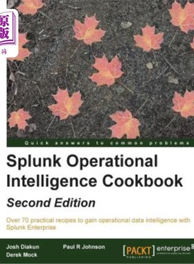 海外直订Splunk Operational Intelligence Cookbook - Second Edition: Transform Big Data in Splunk运营情报