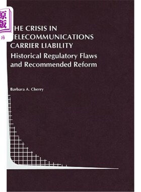 海外直订The Crisis in Telecommunications Carrier Liability: Historical Regulatory Flaws  电信运营商责任危机:历史监