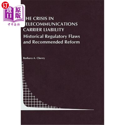 海外直订The Crisis in Telecommunications Carrier Liability: Historical Regulatory Flaws  电信运营商责任危机:历史监