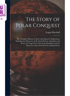 海外直订The Story of Polar Conquest: The Complete History of Arctic and Antarctic Explor 极地征服的故事:北极和南极