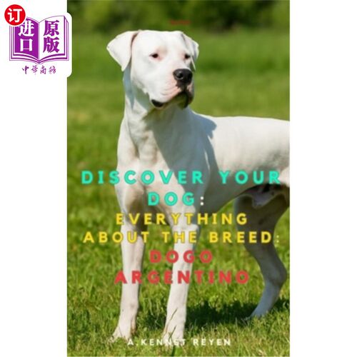 海外直订Discover your dog: Everything about the breed: Dogo Argentino 发现你的狗：关于这个品种的一切：阿根廷杜高犬