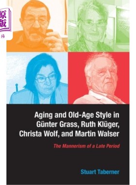 海外直订Aging and Old-Age Style in Günter Grass, Ruth Klüger, Christa Wolf, and Martin W 《衰老与老年风格》G