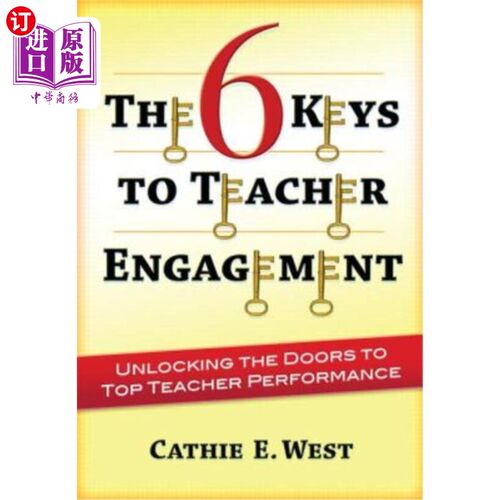 海外直订The 6 Keys to Teacher Engagement: Unlocking the Doors to Top Teacher Performance 教师敬业的6个关键:打开通往