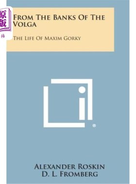 海外直订From the Banks of the Volga: The Life of Maxim Gorky 从伏尔加银行：Maxim Gorky的生活