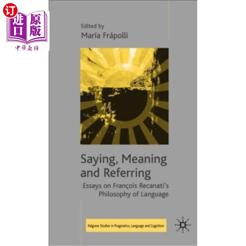 海外直订Saying, Meaning and Referring: Essays on Fran?ois Recanati's Philosophy of Langu 说、意、指：论弗朗索瓦雷卡
