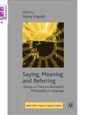 海外直订Saying, Meaning and Referring: Essays on Fran?ois Recanati's Philosophy of Langu 说、意、指：论弗朗索瓦雷卡