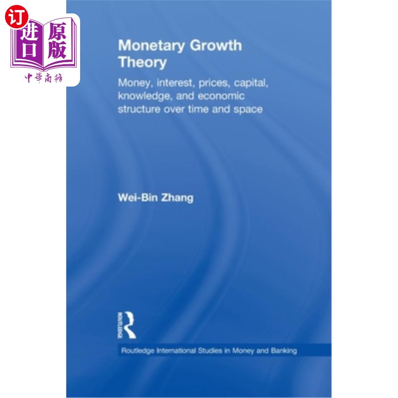 海外直订Monetary Growth Theory: Money, Interest, Prices, Capital, Knowledge and Economic 货币增长理论：货币、利息、