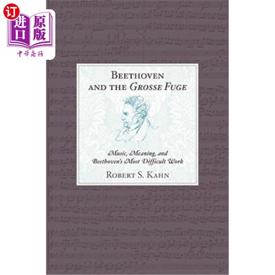 海外直订Beethoven and the Grosse Fuge: Music, Meaning, and Beethoven's Most Difficult Wo 贝多芬与大赋格:音乐、意义