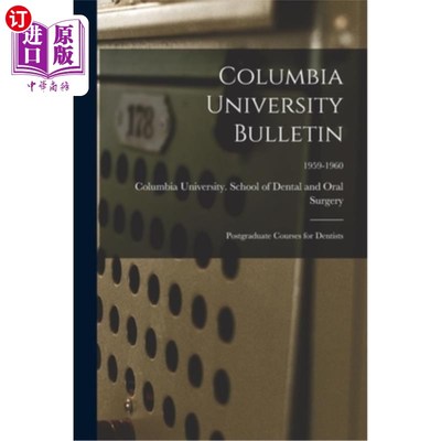 海外直订Columbia University Bulletin: Postgraduate Courses for Dentists; 1959-1960 哥伦比亚大学公报:牙医研究生课程;