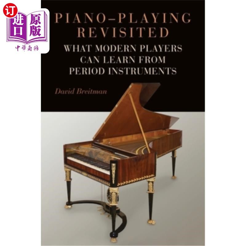 海外直订Piano-Playing Revisited: What Modern Players Can Learn from Period Instruments 重新审视钢琴演奏:现代演奏者