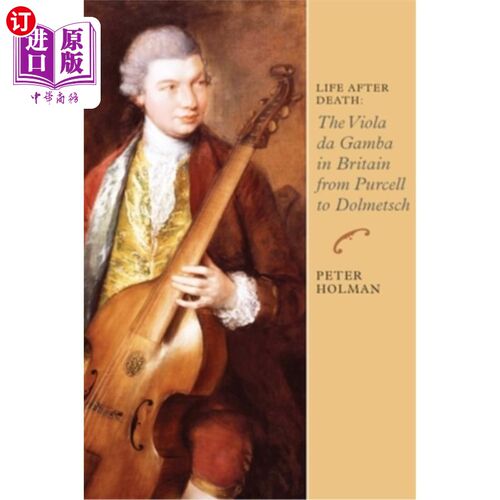 海外直订Life After Death: The Viola Da Gamba in Britain from Purcell to Dolmetsch 死后的生活:从珀塞尔到多尔梅奇的英