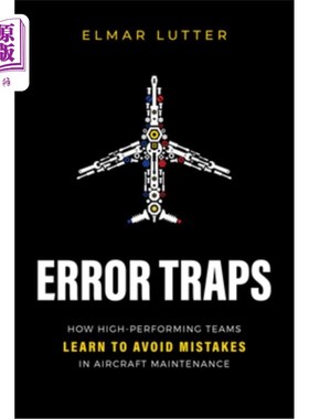 海外直订Error Traps: How High-Performing Teams Learn to Avoid Mistakes in Aircraft Maint 错误陷阱：高绩效团队如何学