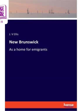海外直订New Brunswick: As a home for emigrants 新不伦瑞克：移民的家园