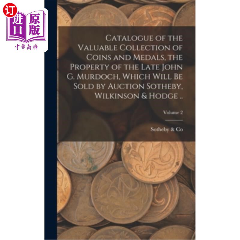 海外直订Catalogue of the Valuable Collection of Coins and Medals, the Property of the La 已故的约翰·g·默多克财产的