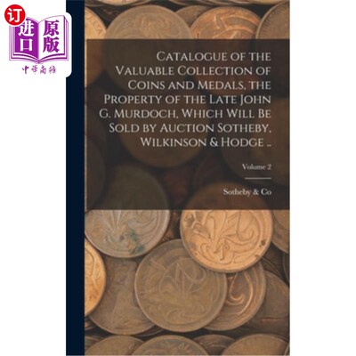 海外直订Catalogue of the Valuable Collection of Coins and Medals, the Property of the La 已故的约翰·g·默多克财产的