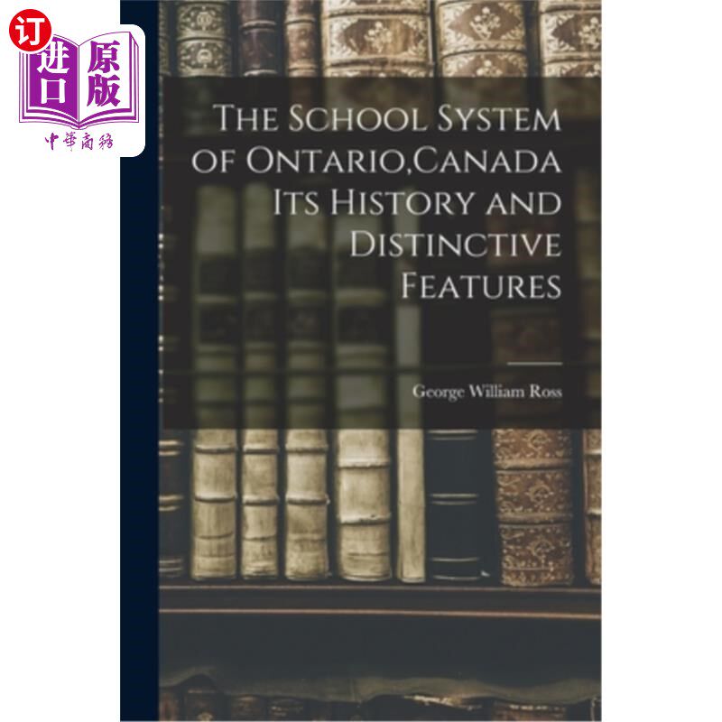 海外直订The School System of Ontario, Canada Its History and Distinctive Features 加拿大安大略省教育系统的历史与特