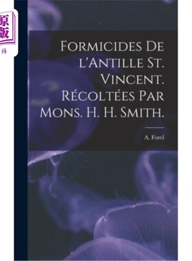 海外直订Formicides De L'Antille St. Vincent. Récoltées Par Mons. H. H. Smith. 安的列斯群岛的蚂蚁。由蒙斯收集。史密
