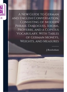 海外直订A New Guide to German and English Conversation, Consisting of Modern Phrase, Dia 新指南德语和英语会话，包括