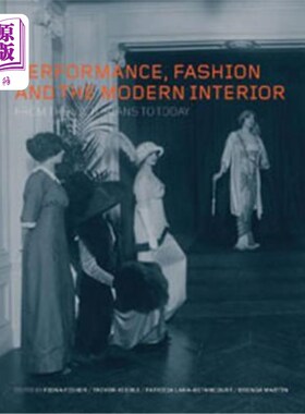 海外直订Performance, Fashion and the Modern Interior: From the Victorians to Today 性能、时尚与现代室内设计：从维多