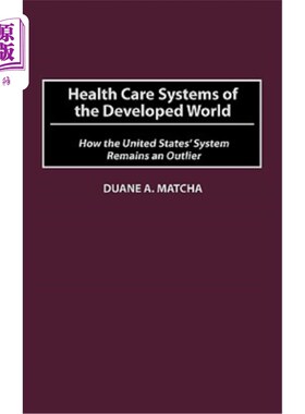 海外直订医药图书Health Care Systems of the Developed World: How the United States' System Remain 发达国家的医疗体系