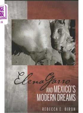 海外直订Elena Garro and Mexico's Modern Dreams 埃琳娜·加罗与墨西哥的现代梦想