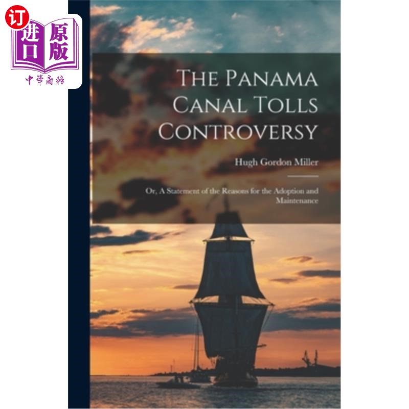 海外直订The Panama Canal Tolls Controversy: Or, A Statement of the Reasons for the Adopt 巴拿马运河通行费争议:或，