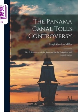 海外直订The Panama Canal Tolls Controversy: Or, A Statement of the Reasons for the Adopt 巴拿马运河通行费争议:或，
