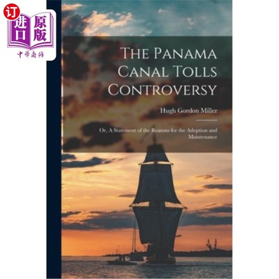 海外直订The Panama Canal Tolls Controversy: Or, A Statement of the Reasons for the Adopt 巴拿马运河通行费争议:或，