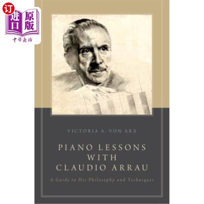 海外直订Piano Lessons with Claudio Arrau: A Guide to His Philosophy and Techniques 克劳迪奥·阿劳钢琴课：他的哲学和