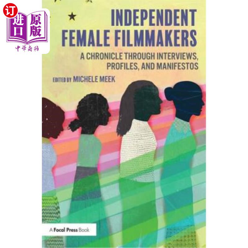 海外直订Independent Female Filmmakers: A Chronicle Through Interviews, Profiles, and Man 独立女性电影人:通过访谈、